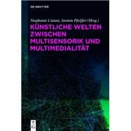 Künstliche Welten zwischen Multisensorik und Multimedialität