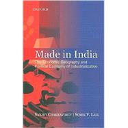 Made in India The Economic Geography and Political Economy of Industrialization