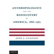Anthropologists and the Rediscovery of America, 1886â€“1965