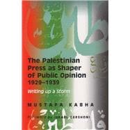 The Palestinian Press as a Shaper of Public Opinion 1929-1939 Writing Up a Storm
