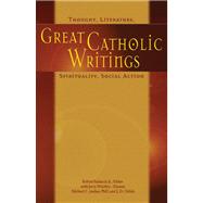 Great Catholic Writings : Thought, Literature, Spirituality, Social Action