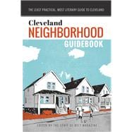 Cleveland Neighborhood Guidebook The Least Practical, Most Literary Guide to Cleveland