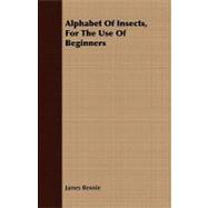Alphabet of Insects, for the Use of Beginners
