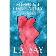 Moment of Clarity: Diary of a Recovering Love Addict