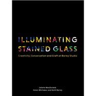 Illuminating Stained Glass Creativity, Conservation and Craft at Barley Studio