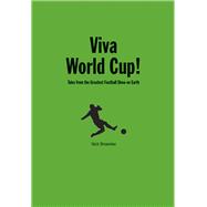 Viva World Cup!: Tales from the Greatest Football Show on Earth
