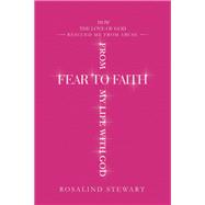 From Fear to Faith My Life with God