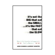 It's Not the Big That Eat the Small...it's the Fast That Eat the Slow