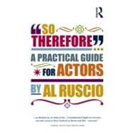 So Therefore...: A Practical Guide For Actors