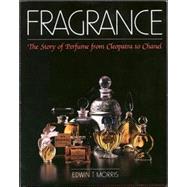 Fragrance The Story of Perfume from Cleopatra to Chanel