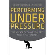 Performing Under Pressure The Science of Doing Your Best When It Matters Most