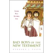 Bad Boys of the New Testament : Exploring Men of Questionable Virtue