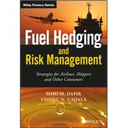 Fuel Hedging and Risk Management Strategies for Airlines, Shippers and Other Consumers,9781119026723