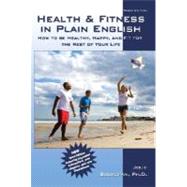 Health and Fitness in Plain English : How to Be Healthy, Happy, and Fit for the Rest of Your Life (Third Edition)