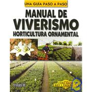 Una guia paso a paso manual de viverismo / A Step By Step Nursery Manual Guide: Horticultura ornamental / Ornamental Horticulture