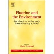 Fluorine and the Environment: Agrochemicals, Archaeology, Green Chemistry and Water