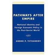 Pathways after Empire National Identity and Foreign Economic Policy in the Post-Soviet World