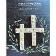 Design a Healthy Culture A DIY Guide for Building a Healthy Culture