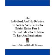 Individual and His Relation to Society As Reflected in British Ethics Part I : The Individual in Relation to Law and Institutions