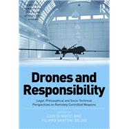 Drones and Responsibility: Legal, Philosophical and Socio-Technical Perspectives on Remotely Controlled Weapons