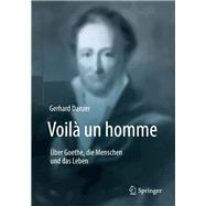 Voilà un homme - Über Goethe, die Menschen und das Leben