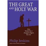 The Great and Holy War How World War I Changed Religion For Ever
