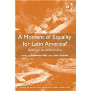 A Moment of Equality for Latin America?: Challenges for Redistribution