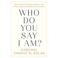 Who Do You Say I Am? Daily Reflections on the Bible, the Saints, and the Answer That Is Christ
