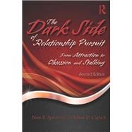 The Dark Side of Relationship Pursuit: From Attraction to Obsession and Stalking