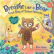 Breathe Like a Bear: First Day of School Worries A Story with a Calming Mantra and Mindful Prompts