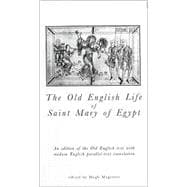 Old English Life of St Mary of Egypt An Edition of the Old English Text with Modern English Parallel-Text Translation