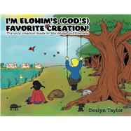 I'm Elohim's (God's) Favorite Creation!