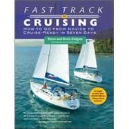 Fast Track to Cruising How to Go from Novice to Cruise-Ready in Seven Days
