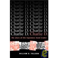 Charlie D. The Story of the Legendary Bond Trader
