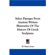 Select Passages from Ancient Writers Illustrative of the History of Greek Sculpture
