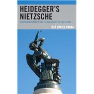 Heidegger’s Nietzsche European Modernity and the Philosophy of the Future