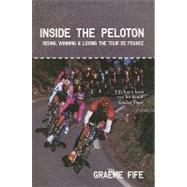 Inside the Peloton Riding, Winning & Losing the Tour de France