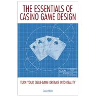 The Essentials of Casino Game Design Turn Your Table-Game Dreams into Reality
