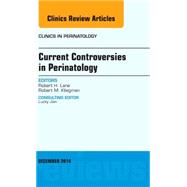 Current Controversies in Perinatology: An Issue of Clinics in Perinatology