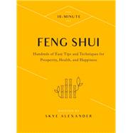10-Minute Feng Shui Hundreds of Easy Tips and Techniques for Prosperity, Health, and Happiness