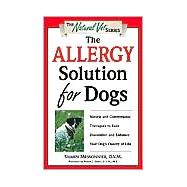 The Allergy Solution for Dogs Natural and Conventional Therapies to Ease Discomfort and Enhance Your Dog's Quality of Life