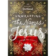 Unwrapping the Names of Jesus An Advent Devotional,9780802416728