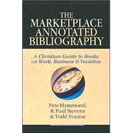 The Marketplace Annotated Bibliography: A Christian Guide to Books on Work, Business and Vocation