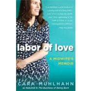 Labor of Love : A Midwife's Memoir