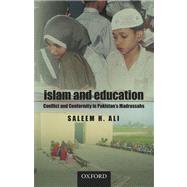 Islam and Education Conflict and Conformity in Pakistan's Madrassahs