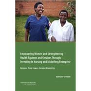 Empowering Women and Strengthening Health Systems and Services Through Investing in Nursing and Midwifery Enterprise: Lessons from Lower-income Countries: Workshop Summary