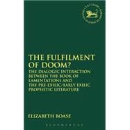 The Fulfilment of Doom? The Dialogic Interaction between the Book of Lamentations and the Pre-Exilic/Early Exilic Prophetic Literature