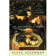 An Alchemy of Mind; The Marvel and Mystery of the Brain