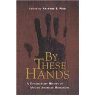 By These Hands : A Documentary History of African American Humanism