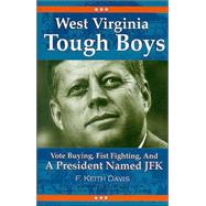 West Virginia Tough Boys : Vote Buying, Fist Fighting, and a President Named JFK